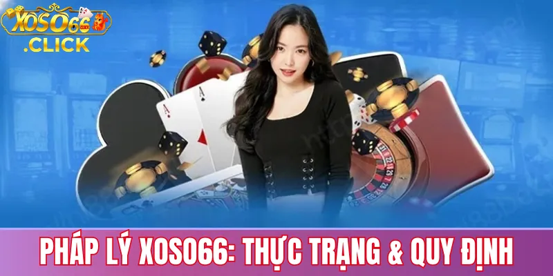 Xoso66 Có Hợp Pháp Không? Giải Đáp Thắc Mắc Pháp Lý 1 Tổng quan pháp lý Xoso66: thực trạng hoạt động theo giấy phép quốc tế và các lưu ý về quy định tại Việt Nam