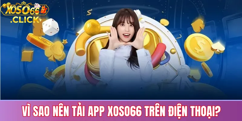 Lợi ích khi cài app Xoso66 trên điện thoại: tiện lợi, nhanh và bảo mật hơn